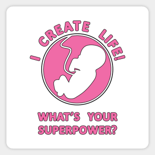 I Create Life!, What's Your Superpower Pregnancy Slogan Magnet